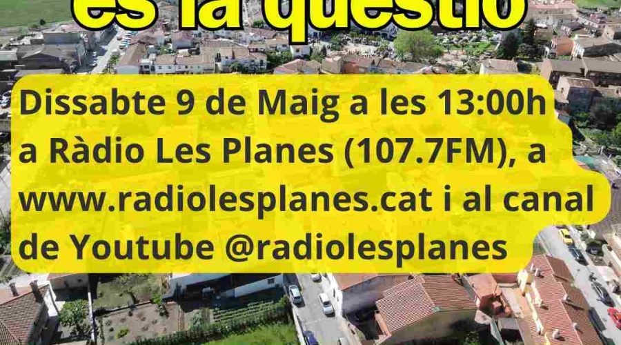 Les Planes és la qüestió, amb l'alcalde de Les Planes, Marc Puig